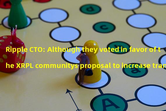 Ripple CTO: Although they voted in favor of the XRPL communitys proposal to increase transaction costs, they still have different opinions
