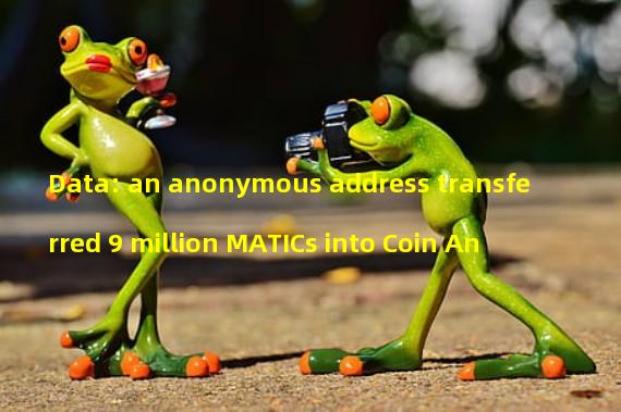 Data: an anonymous address transferred 9 million MATICs into Coin An