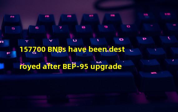 157700 BNBs have been destroyed after BEP-95 upgrade