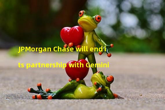 JPMorgan Chase will end its partnership with Gemini