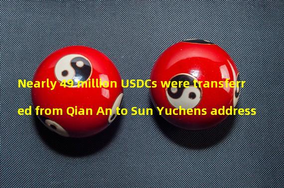 Nearly 49 million USDCs were transferred from Qian An to Sun Yuchens address