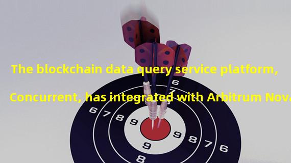 The blockchain data query service platform, Concurrent, has integrated with Arbitrum Nova