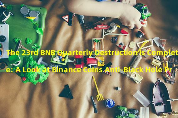 The 23rd BNB Quarterly Destruction is Complete: A Look at Binance Coins Anti-Black Hole Program