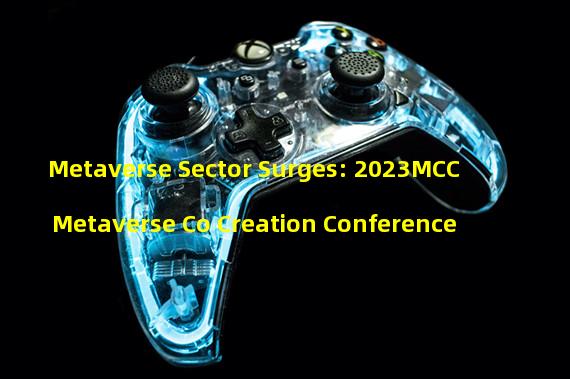 Metaverse Sector Surges: 2023MCC Metaverse Co Creation Conference