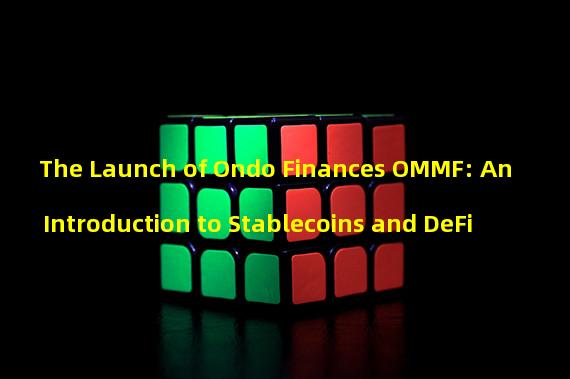 The Launch of Ondo Finances OMMF: An Introduction to Stablecoins and DeFi