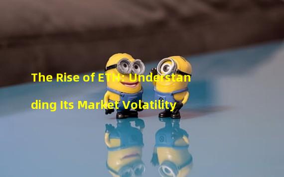 The Rise of ETH: Understanding Its Market Volatility
