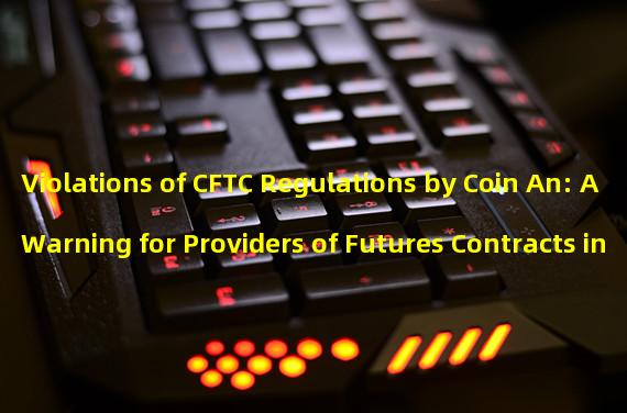 Violations of CFTC Regulations by Coin An: A Warning for Providers of Futures Contracts in the U.S.