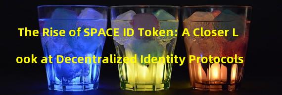 The Rise of SPACE ID Token: A Closer Look at Decentralized Identity Protocols
