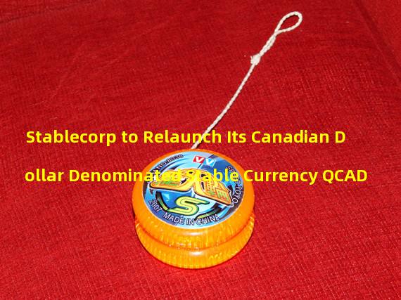 Stablecorp to Relaunch Its Canadian Dollar Denominated Stable Currency QCAD