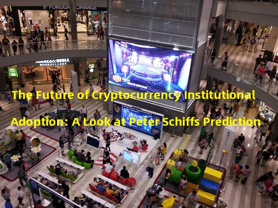 The Future of Cryptocurrency Institutional Adoption: A Look at Peter Schiffs Prediction