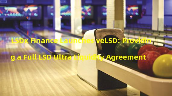 LSDx Finance Launches veLSD: Providing a Full LSD Ultra Liquidity Agreement