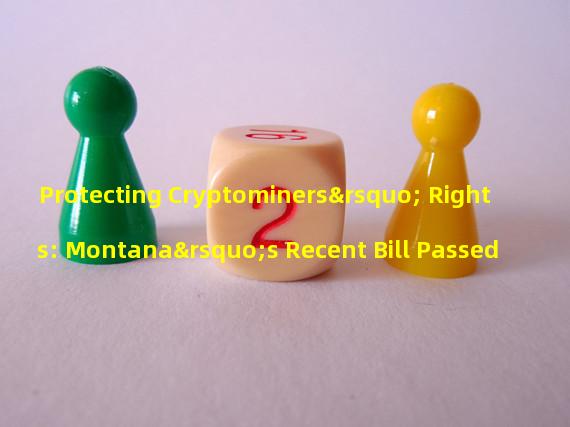 Protecting Cryptominers’ Rights: Montana’s Recent Bill Passed