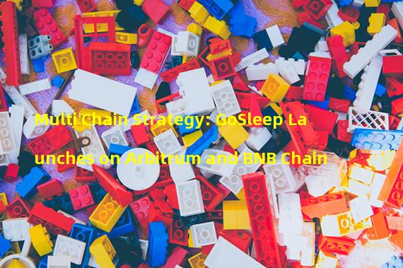 Multi Chain Strategy: GoSleep Launches on Arbitrum and BNB Chain