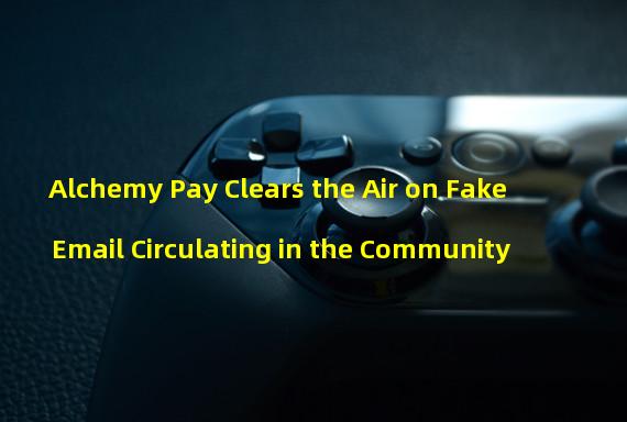 Alchemy Pay Clears the Air on Fake Email Circulating in the Community