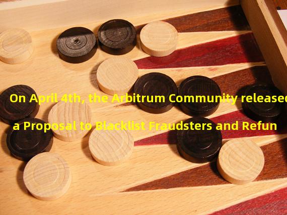 On April 4th, the Arbitrum Community released a Proposal to Blacklist Fraudsters and Refund Victims: A Comprehensive Guide