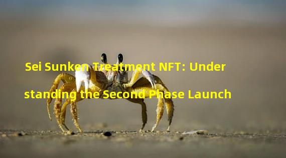 Sei Sunken Treatment NFT: Understanding the Second Phase Launch