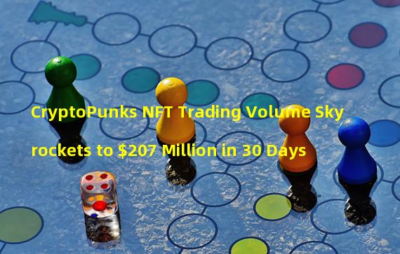 CryptoPunks NFT Trading Volume Skyrockets to $207 Million in 30 Days