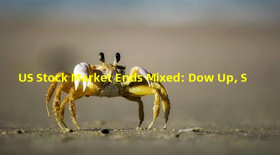 US Stock Market Ends Mixed: Dow Up, S&P 500 Flat, Nasdaq Down