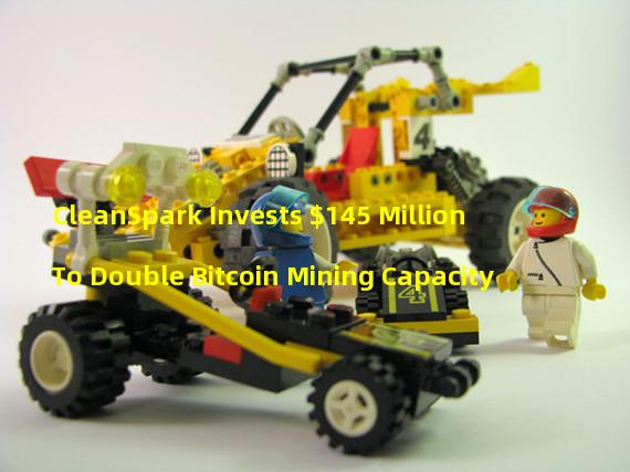 CleanSpark Invests $145 Million To Double Bitcoin Mining Capacity