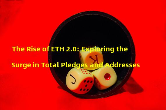 The Rise of ETH 2.0: Exploring the Surge in Total Pledges and Addresses 