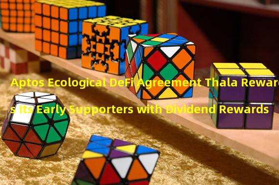 Aptos Ecological DeFi Agreement Thala Rewards Its Early Supporters with Dividend Rewards