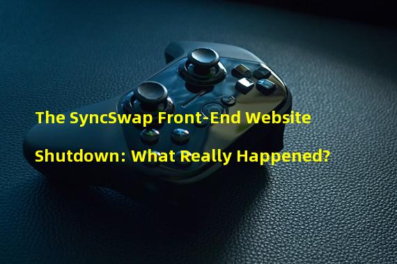 The SyncSwap Front-End Website Shutdown: What Really Happened?