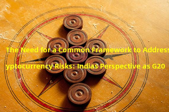 The Need for a Common Framework to Address Cryptocurrency Risks: Indias Perspective as G20 Presidency