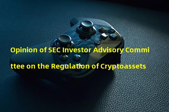 Opinion of SEC Investor Advisory Committee on the Regulation of Cryptoassets