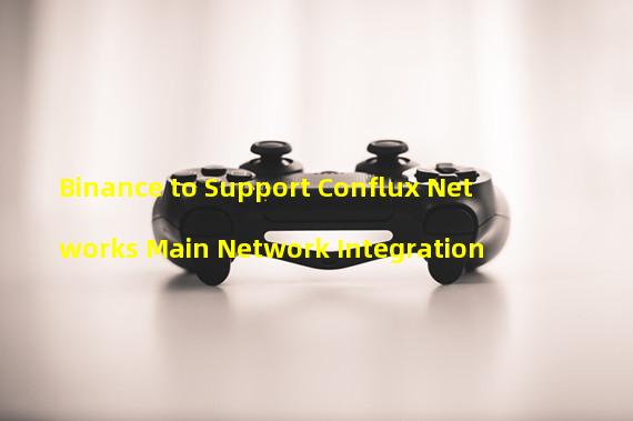 Binance to Support Conflux Networks Main Network Integration