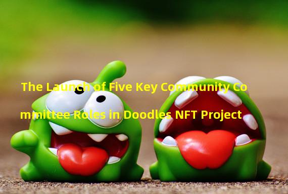 The Launch of Five Key Community Committee Roles in Doodles NFT Project