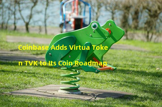 Coinbase Adds Virtua Token TVK to Its Coin Roadmap