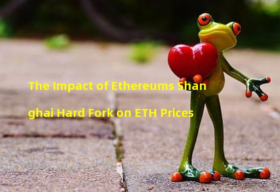 The Impact of Ethereums Shanghai Hard Fork on ETH Prices
