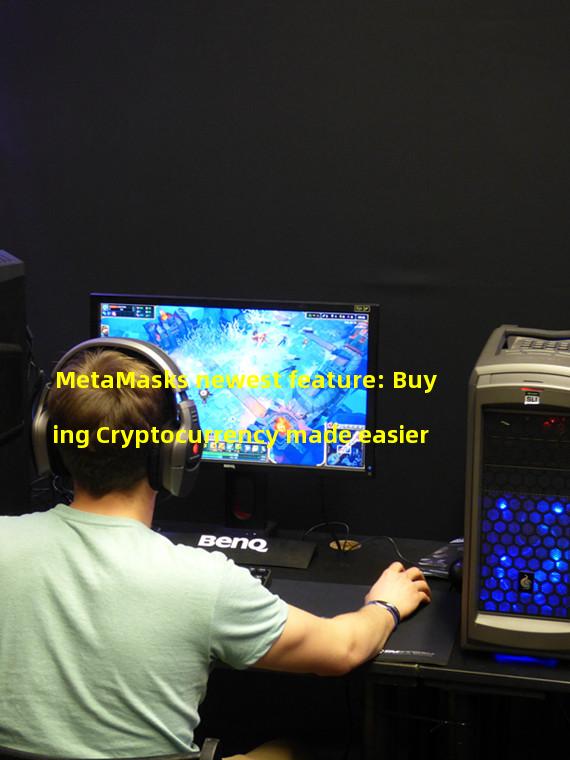 MetaMasks newest feature: Buying Cryptocurrency made easier