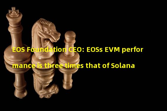 EOS Foundation CEO: EOSs EVM performance is three times that of Solana