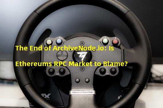 The End of ArchiveNode.io: Is Ethereums RPC Market to Blame?
