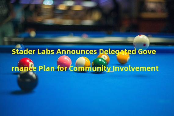 Stader Labs Announces Delegated Governance Plan for Community Involvement
