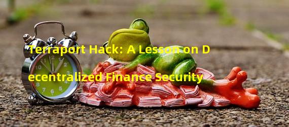 Terraport Hack: A Lesson on Decentralized Finance Security