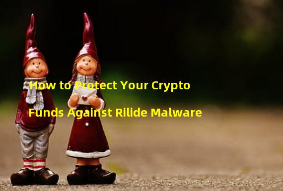 How to Protect Your Crypto Funds Against Rilide Malware