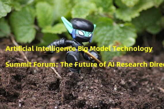 Artificial Intelligence Big Model Technology Summit Forum: The Future of AI Research Direction