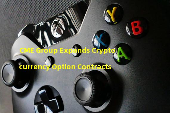 CME Group Expands Cryptocurrency Option Contracts