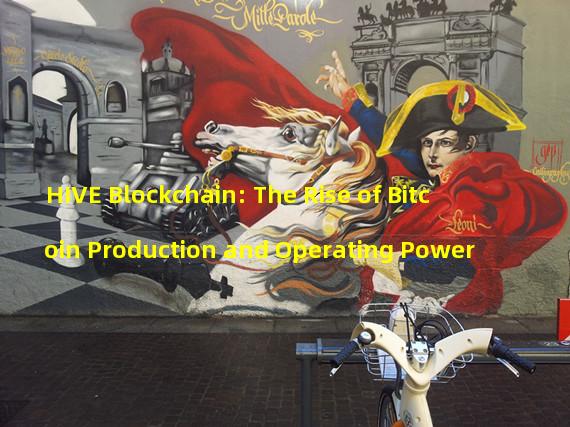 HIVE Blockchain: The Rise of Bitcoin Production and Operating Power