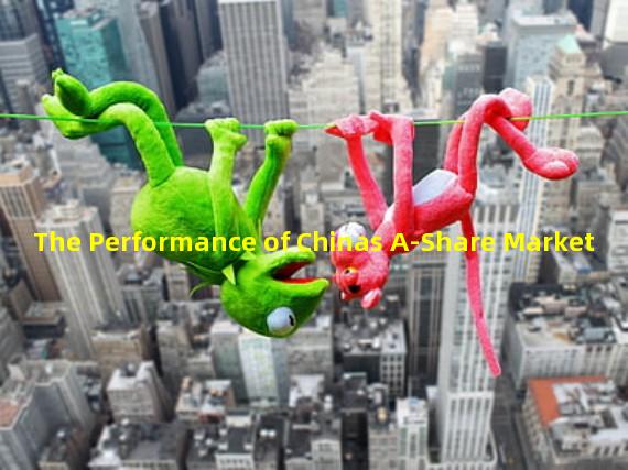 The Performance of Chinas A-Share Market