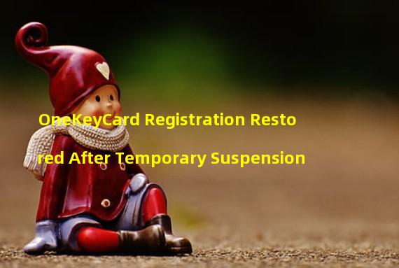 OneKeyCard Registration Restored After Temporary Suspension