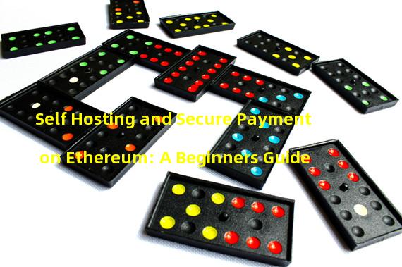 Self Hosting and Secure Payment on Ethereum: A Beginners Guide