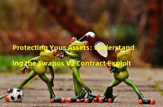 Protecting Your Assets: Understanding the Swapos V2 Contract Exploit