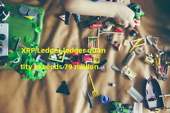 XRP Ledger ledger quantity exceeds 79 million
