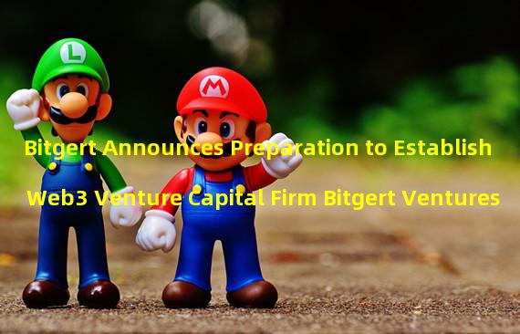 Bitgert Announces Preparation to Establish Web3 Venture Capital Firm Bitgert Ventures