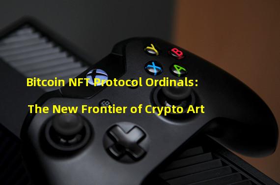Bitcoin NFT Protocol Ordinals: The New Frontier of Crypto Art