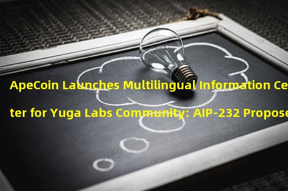 ApeCoin Launches Multilingual Information Center for Yuga Labs Community: AIP-232 Proposes Key Expansion Move