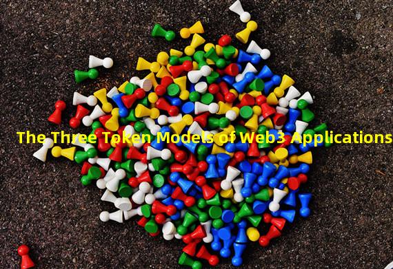 The Three Token Models of Web3 Applications